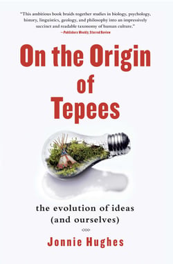 On the Origin of Tepees - The Evolution of Ideas (and Ourselves)