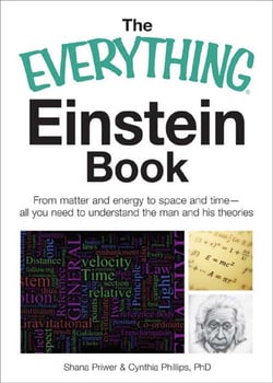 The Everything Einstein Book - From Matter and Energy to Space and Time, All You Need to Understand the Man and His Theories