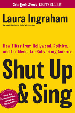 Shut Up and Sing - How Elites from Hollywood, Politics, and the Media are Subverting America