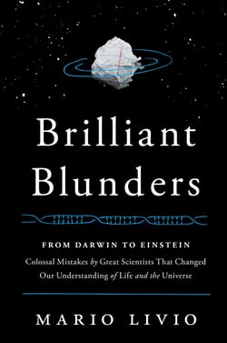Brilliant Blunders - From Darwin to Einstein - Colossal Mistakes by Great Scientists That Changed Our Understanding of Life and the Universe