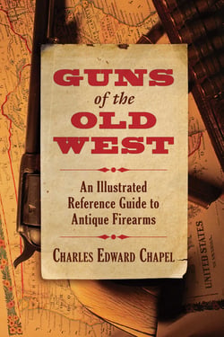 Guns of the Old West - An Illustrated Reference Guide to Antique Firearms