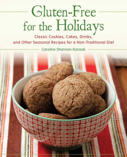 Gluten-Free for the Holidays - Classic Cookies, Cakes, Drinks, and Other Seasonal Recipes for a Nontraditional Diet