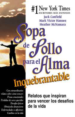 Sopa de Pollo para el Alma Inquebrantable - Relatos que inspiran para vencer los desafíos de la vida