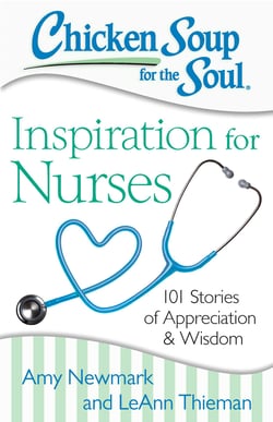 Chicken Soup for the Soul: Inspiration for Nurses - 101 Stories of Appreciation and Wisdom