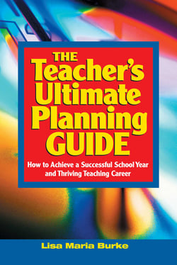 Teacher's Ultimate Planning Guide - How to Achieve a Successful School Year and Thriving Teaching Career