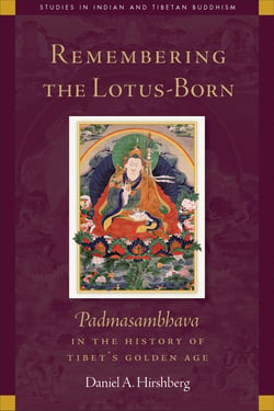 Remembering the Lotus-Born - Padmasambhava in the History of Tibet's Golden Age