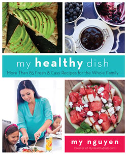 My Healthy Dish - More Than 85 Fresh &amp; Easy Recipes for the Whole Family