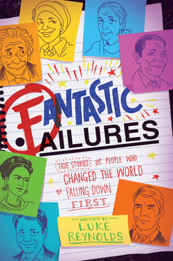 Fantastic Failures - True Stories of People Who Changed the World by Falling Down First