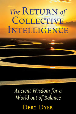 The Return of Collective Intelligence - Ancient Wisdom for a World out of Balance