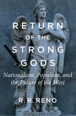 Return of the Strong Gods - Nationalism, Populism, and the Future of the West