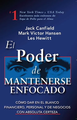El Poder de Mantenerse Enfocado - Como dar en el blanco financiero, personal y de negocios con absoluta certeza