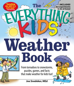 The Everything KIDS' Weather Book - From Tornadoes to Snowstorms, Puzzles, Games, and Facts That Make Weather for Kids Fun!