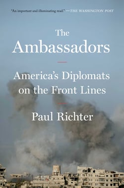 The Ambassadors - America's Diplomats on the Front Lines