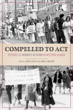 Compelled to Act - Histories of Women's Activism in Western Canada