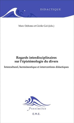 Regards interdisciplinaires sur l'épistémologie du divers - interculturel, herméneutique et interventio didactiques