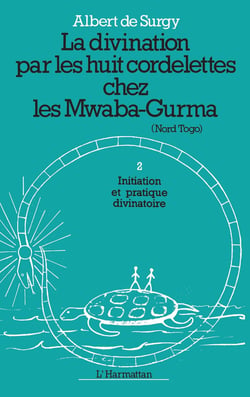 La divination par les huit cordelettes chez les Mawaba-Gurma Tome 2 - initiation et pratique divinatoire