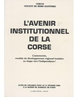 L'avenir institutionnel de la Corse - l'autonomie, modèle de développement régional insulaire ou étape vers l'indépendance ?