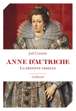 Anne d'Autriche : La régente absolue