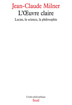 L'oeuvre claire : Lacan, la science, la philosophie