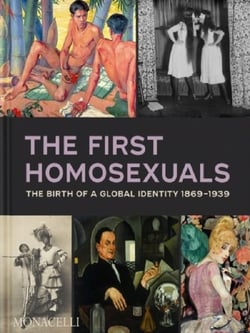 The First Homosexuals : The Birth of a Global Identity 1869-1939