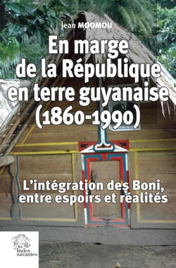 En marge de la République en terre guyanaise (1860-1990) : L'intégration des Boni, entre espoirs et réalités