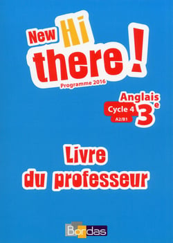 HI THERE ! : anglais - 3e - A2/B1 - livre du professeur - programme 2016