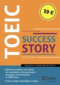 TOEIC Success Story : Méthode complète avec fiches de vocabulaire et de grammaire, stratégies d'entraînement et TOEIC blanc et fichiers audios