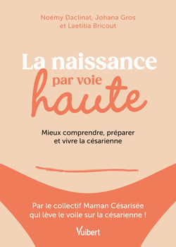 La naissance par voie haute : Mieux comprendre, préparer et vivre la césarienne