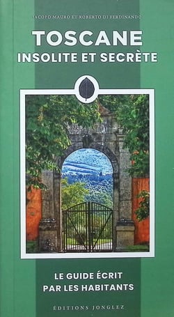 Toscane insolite et secrète : Le guide écrit par les habitants (édition 2026)