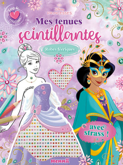 Disney Princesses - Mes tenues scintillantes - Coup de coeur créations - Robes féeriques - Avec strass !
