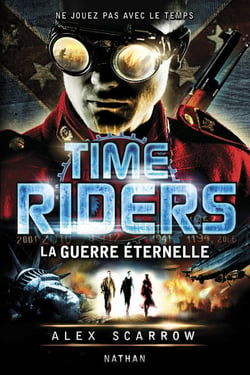 Time Riders Tome 4 : la guerre éternelle