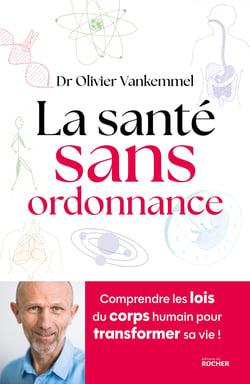 La santé sans ordonnance : Comprendre les lois du corps humain pour transformer sa vie