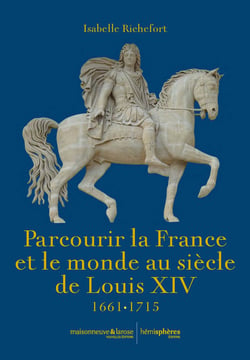 Parcourir la France et le monde au siècle de Louis XIV : 1661-1715