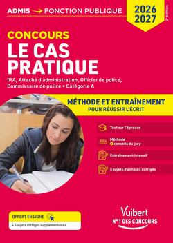 Cas pratique - Catégorie A - Méthode et Entraînement - Annales corrigées : Concours et examens 2026-2027 - IRA - Attaché d'administration - Officier et Commissaire de police