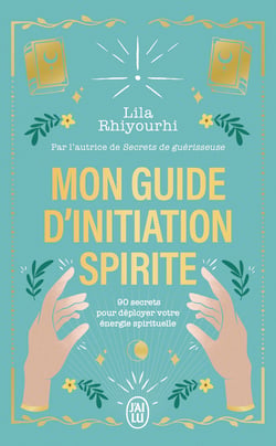 Mon guide d'initiation spirite : 90 secrets pour déployer votre énergie spirituelle