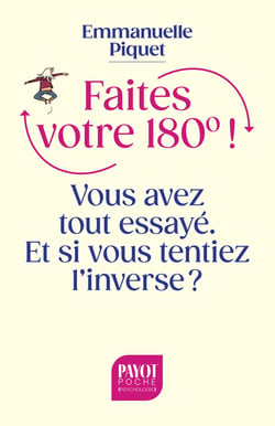 Faites votre 180° ! Vous avez tout essayé. Et si vous tentiez l'inverse ?