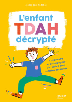 L'enfantTDAH décrypté : Comprendre et accompagner son enfant pour valoriser ses forces