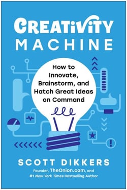 Creativity Machine - How to Innovate, Brainstorm, and Hatch Great Ideas on Command