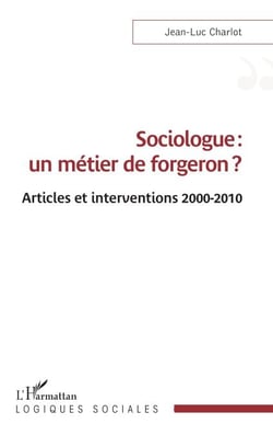 Sociologue : un métier de forgeron ? - Articles et interventions 2000-2010