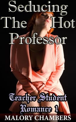 Seducing The Hot Professor - Teacher Student Romance, #1