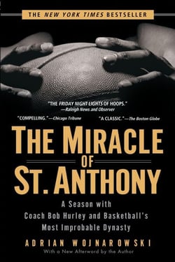 The Miracle of St. Anthony - A Season with Coach Bob Hurley and Basketball's Most Improbable Dynasty