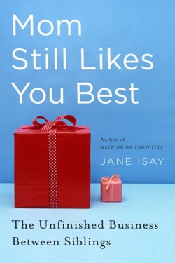 Mom Still Likes You Best - The Unfinished Business Between Siblings