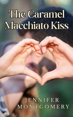 The Caramel Macchiato Kiss - The Coffee Shop Romances, #1