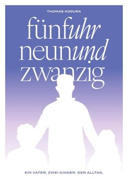 fünfuhr neunundzwanzig - Ein Vater, zwei Kinder und der Alltag