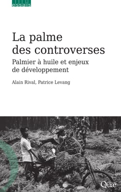 La palme des controverses - Palmier à huile et enjeux de développement
