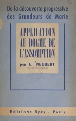 De la découverte progressive des grandeurs de Marie - Application au dogme de l'Assomption