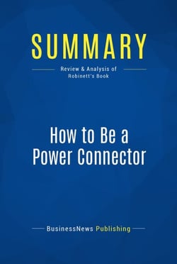 Summary: How to Be a Power Connector - Review and Analysis of Robinett's Book