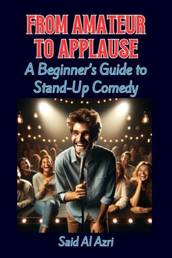 From Amateur to Applause: A Beginner’s Guide to Stand-Up Comedy - Life, Hobbies, and Careers Series, #1