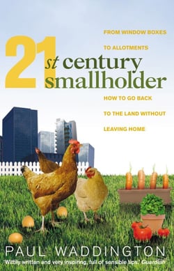 21st-Century Smallholder - From Window Boxes To Allotments: How To Go Back To The Land Without Leaving Home