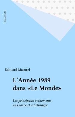 L'Année 1989 dans «Le Monde» - Les principaux événements en France et à l'étranger